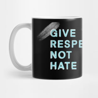 Give Respect Not Hate Mug